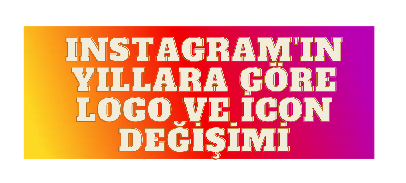 Instagram'ın Yıllara Göre Logo ve İcon Değişimi